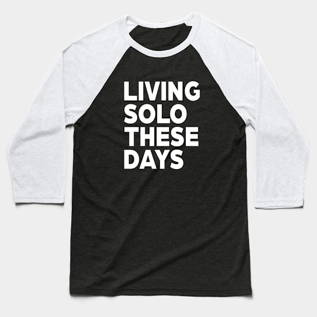 Living solo these days Baseball T-Shirt by Magic Spread